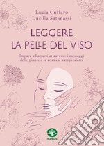 Leggere la pelle del viso. Impara ad amarti attraverso i messaggi delle piante e la cosmesi autoprodotta libro