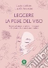 Leggere la pelle del viso. Impara ad amarti attraverso i messaggi delle piante e la cosmesi autoprodotta libro