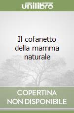 Il cofanetto della mamma naturale libro