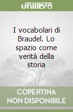 I vocabolari di Braudel. Lo spazio come verità della storia libro