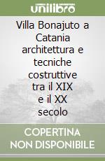 Villa Bonajuto a Catania architettura e tecniche costruttive tra il XIX e il XX secolo libro