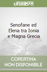 Senofane ed Elena tra Ionia e Magna Grecia