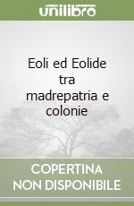 Eoli ed Eolide tra madrepatria e colonie libro