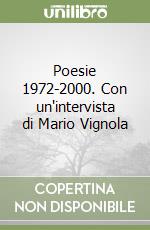 Poesie 1972-2000. Con un'intervista di Mario Vignola libro