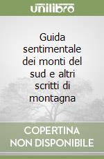 Guida sentimentale dei monti del sud e altri scritti di montagna libro