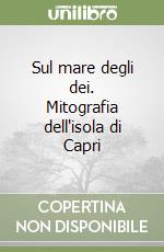 Sul mare degli dei. Mitografia dell'isola di Capri libro