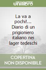 La va a pochi!... Diario di un prigioniero italiano nei lager tedeschi