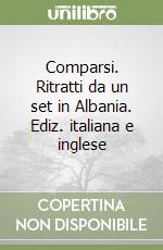 Comparsi. Ritratti da un set in Albania. Ediz. italiana e inglese libro