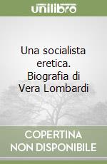 Una socialista eretica. Biografia di Vera Lombardi