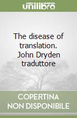 The disease of translation. John Dryden traduttore libro