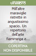 Mill'altre maraviglie ristrette in angustissimo spacio. Un repertorio dell'arte fiamminga e olandese a Verona tra Cinque e Seicento libro