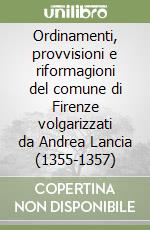 Ordinamenti, provvisioni e riformagioni del comune di Firenze volgarizzati da Andrea Lancia (1355-1357) libro