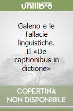 Galeno e le fallacie linguistiche. Il «De captionibus in dictione» libro