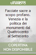 Facciate sacre a scopo profano. Venezia e la politica dei monumenti dal Quattrocento al Settecento