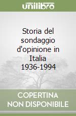 Storia del sondaggio d'opinione in Italia 1936-1994 libro