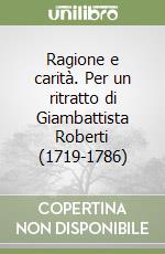 Ragione e carità. Per un ritratto di Giambattista Roberti (1719-1786) libro