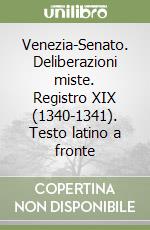 Venezia-Senato. Deliberazioni miste. Registro XIX (1340-1341). Testo latino a fronte libro