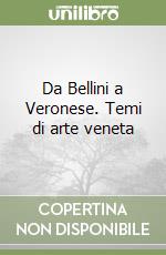 Da Bellini a Veronese. Temi di arte veneta libro