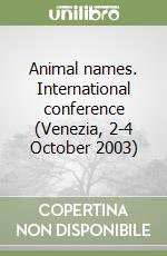 Animal names. International conference (Venezia, 2-4 October 2003) libro