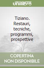 Tiziano. Restauri, tecniche, programmi, prospettive