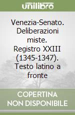 Venezia-Senato. Deliberazioni miste. Registro XXIII (1345-1347). Testo latino a fronte