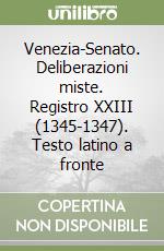 Venezia-Senato. Deliberazioni miste. Registro XXIII (1345-1347). Testo latino a fronte libro