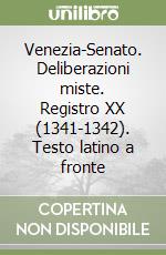 Venezia-Senato. Deliberazioni miste. Registro XX (1341-1342). Testo latino a fronte