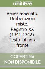 Venezia-Senato. Deliberazioni miste. Registro XX (1341-1342). Testo latino a fronte libro