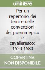 Per un repertorio dei temi e delle convenzioni del poema epico e cavalleresco: 1520-1580 libro