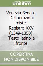 Venezia-Senato. Deliberazioni miste. Registro XXV (1349-1350). Testo latino a fronte libro