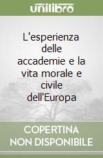 L'esperienza delle accademie e la vita morale e civile dell'Europa libro