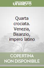 Quarta crociata. Venezia, Bisanzio, impero latino libro