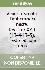 Venezia-Senato. Deliberazioni miste. Registro XXII (1344-1345). Testo latino a fronte libro