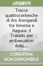 Tracce quattrocentesche di Ars Arengandi tra Venezia e Ragusa: il Tratado per ambasciatori della collezione Likhachev di S. Pietroburgo