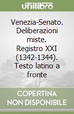 Venezia-Senato. Deliberazioni miste. Registro XXI (1342-1344). Testo latino a fronte libro