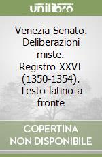 Venezia-Senato. Deliberazioni miste. Registro XXVI (1350-1354). Testo latino a fronte libro