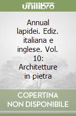 Annual lapidei. Ediz. italiana e inglese. Vol. 10: Architetture in pietra libro