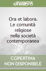 Ora et labora. Le comunità religiose nella società contemporanea libro