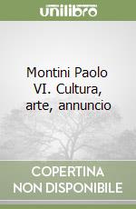 Montini Paolo VI. Cultura, arte, annuncio