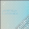 La farfalla e la formica. Ediz. illustrata libro