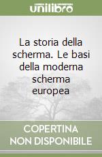 La storia della scherma. Le basi della moderna scherma europea