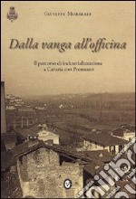 Dalla vanga all'officina. Il percorso di industrializzazione a Cavaria con Premezzo libro