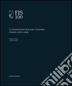 FIS 100. La Federazione italiana scherma compie 100 anni. Vol. 1: 1909-1940