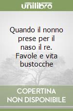 Quando il nonno prese per il naso il re. Favole e vita bustocche