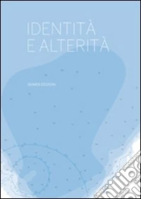 Identità e alterità. Ediz. illustrata libro