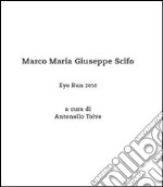 Eye run 2010. Marco Maria Giuseppe Scifo. Ediz. illustrata libro