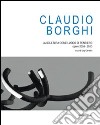 Claudio Borghi. La scultura come luogo di pensiero. Opere 2008-2010. Ediz. illustrata libro di Cavadini L. (cur.)