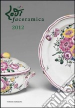 Lodifaceramica 2012. Ediz. illustrata libro