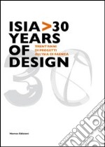 Isia 30 years of design. Trent'anni di progetti all'Isia di Faenza. Ediz. illustrata libro