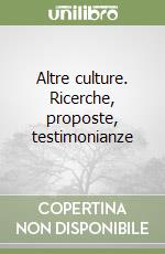 Altre culture. Ricerche, proposte, testimonianze libro